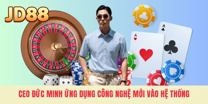 CEO Đức Minh ứng dụng công nghệ mới vào hệ thống