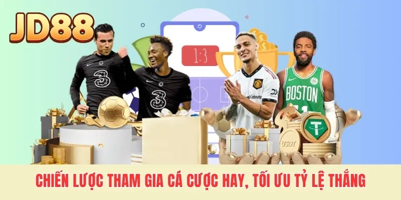 Chiến lược tham gia cá cược hay, tối ưu tỷ lệ thắng