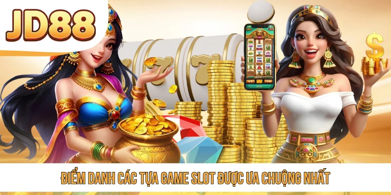 Điểm danh các tựa game slot được ưa chuộng nhất