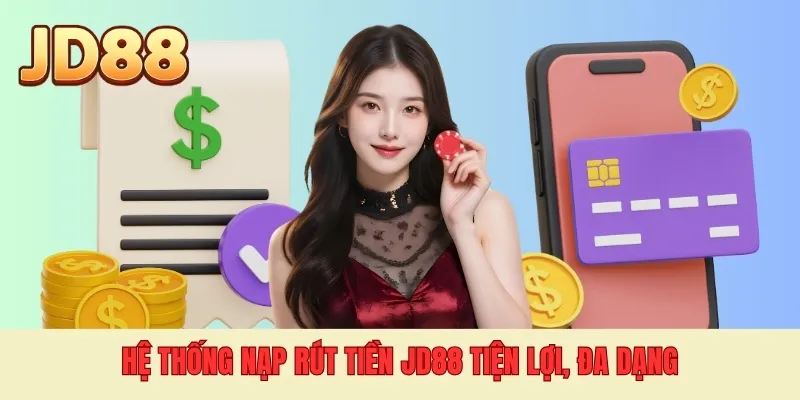 Hệ thống nạp rút tiền JD88 tiện lợi, đa dạng