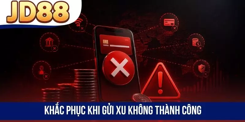 Khắc phục khi gửi xu không thành công