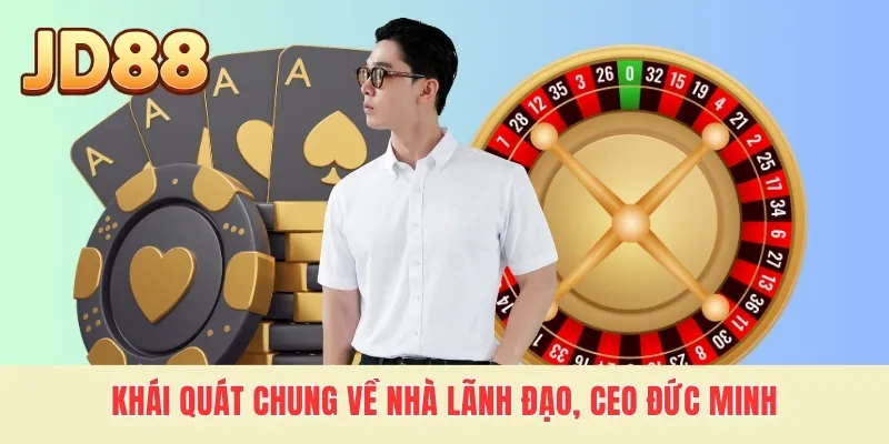 Khái quát chung về nhà lãnh đạo, CEO Đức Minh