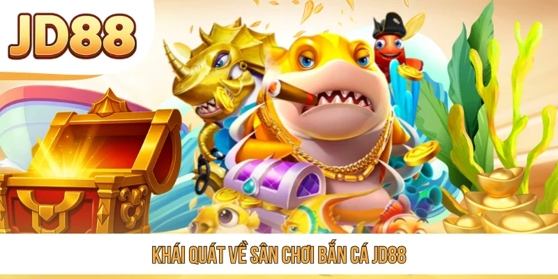 Khái quát về sân chơi bắn cá JD88