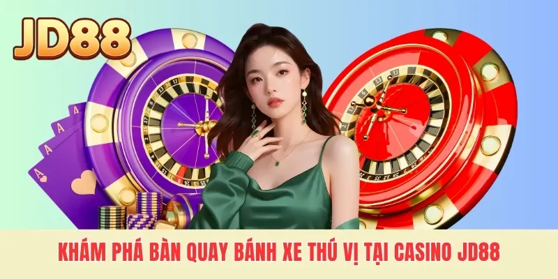 Khám phá bàn quay bánh xe thú vị tại Casino JD88
