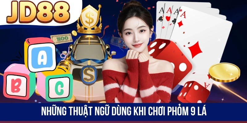 Những thuật ngữ dùng khi chơi Phỏm 9 lá