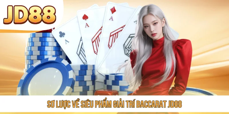 Sơ lược về siêu phẩm giải trí Baccarat JD88