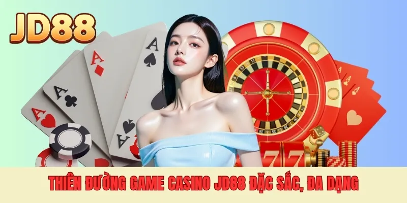 Thiên đường game Casino JD88 đặc sắc, đa dạng