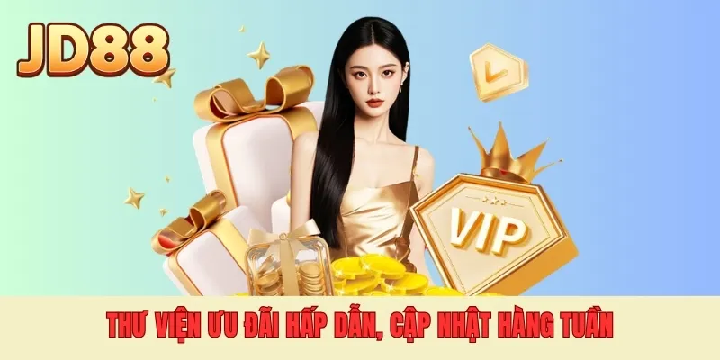 Thư viện ưu đãi hấp dẫn, cập nhật hàng tuần
