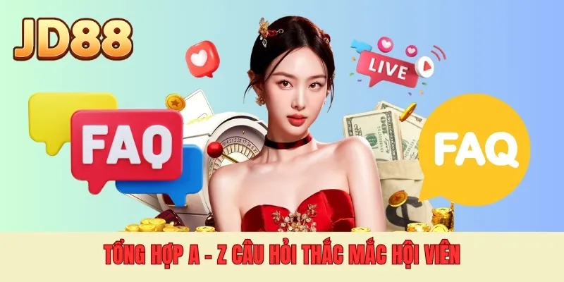 Tổng hợp A - Z câu hỏi thắc mắc hội viên