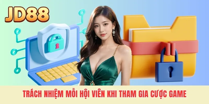 Trách nhiệm mỗi hội viên khi tham gia cược game