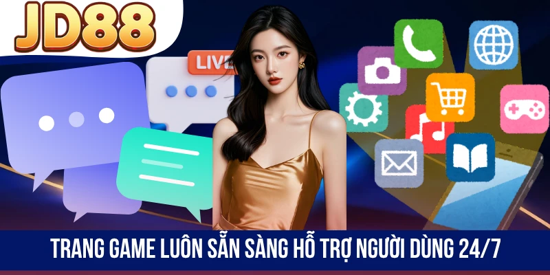 Trang game luôn sẵn sàng hỗ trợ người dùng 24/7