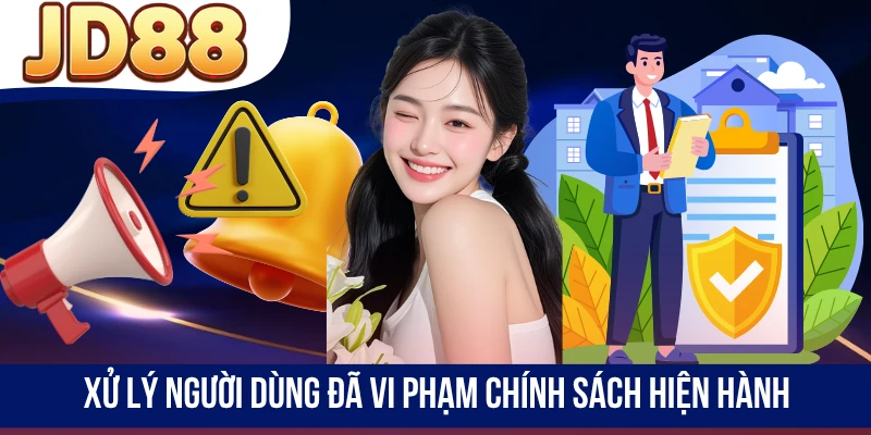 Xử lý người dùng đã vi phạm chính sách hiện hành